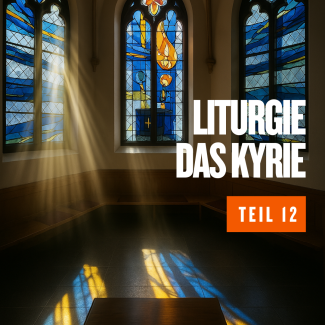 Liturgie 12 - Das Kyrie