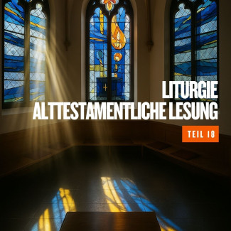 Liturgie 18 - Alttestamentliche Lesung