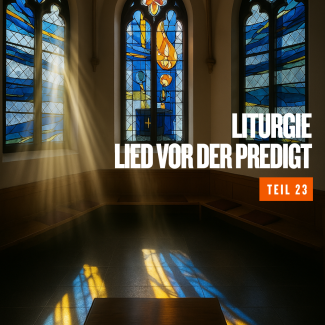 Liturgie 23 - Lied vor der Predigt