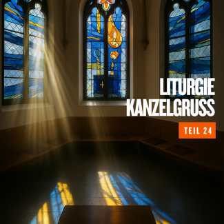 Liturgie 24 - Kanzelgruß